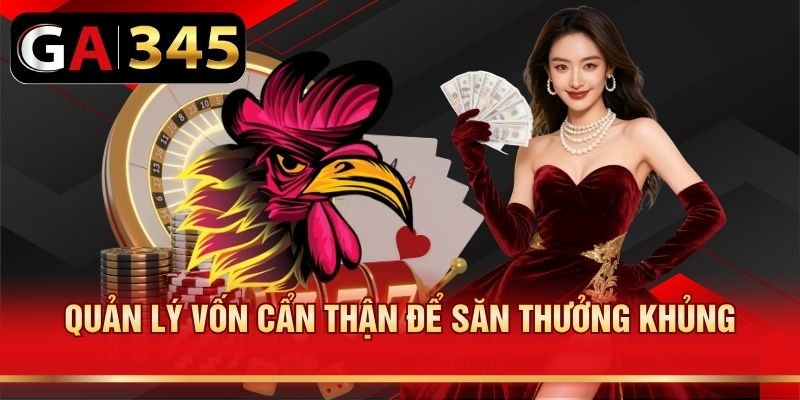 Quản lý vốn cẩn thận để săn thưởng khủng